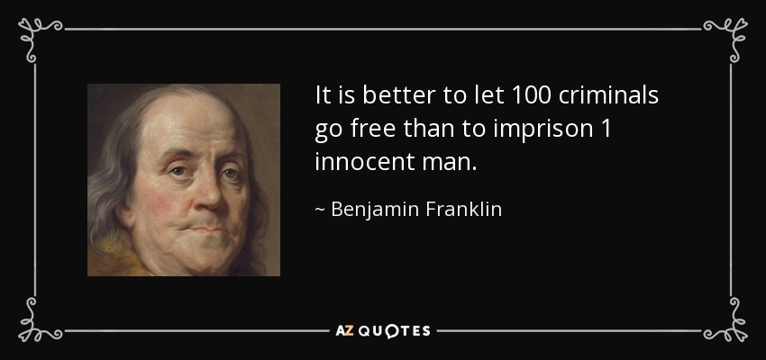 quote-it-is-better-to-let-100-criminals-go-free-than-to-imprison-1-innocent-man-benjamin-frank...jpg