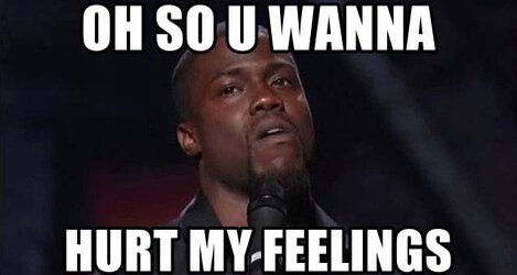 oh-so-u-wanna-hurt-my-feelings.jpg