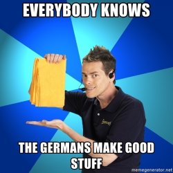everybody-knows-the-germans-make-good-stuff.jpg everybody-knows-the-germans-make-good-stuff.jpg