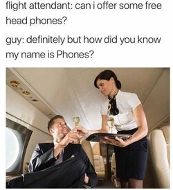flight-attendant-can-i-offer-some-free-head-phones-guy-definitely-but-how-did-you-know-my-name...jpg