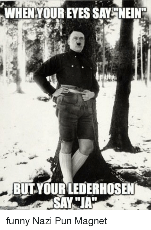 when-youreyessaanein-but-your-lederhosen-funny-nazi-pun-magnet-12367417.png