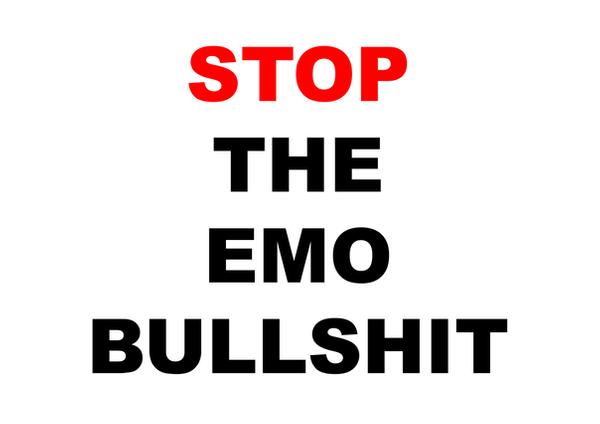 STOP_THE_EMO_BULLSHIT_by_Shapsed.jpg