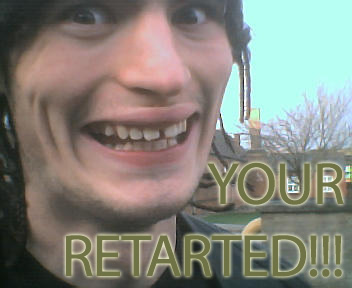 yourretarted.jpg