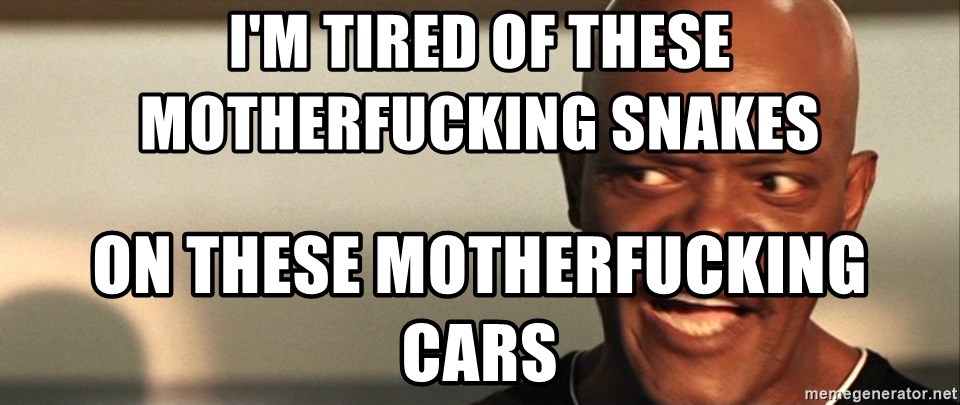 im-tired-of-these-motherfucking-snakes-on-these-motherfucking-cars.jpg