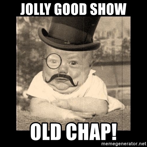 jolly-good-show-old-chap.jpg